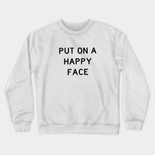 Put On A Happy Face Crewneck Sweatshirt